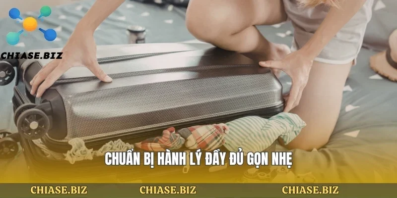 Chuẩn bị hành lý đầy đủ gọn nhẹ