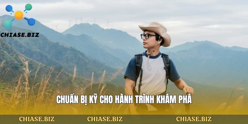 Chuẩn bị kỹ cho hành trình khám phá