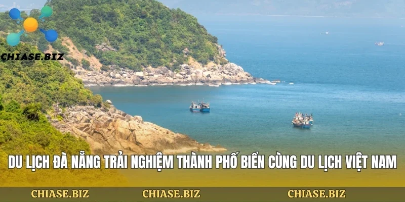 Du Lịch Đà Nẵng Trải Nghiệm Thành Phố Biển Cùng Du Lịch Việt Nam