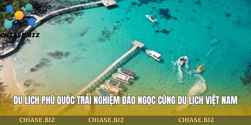 Du Lịch Phú Quốc Trải Nghiệm Đảo Ngọc Cùng Du Lịch Việt Nam