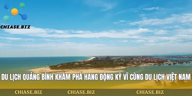 Du Lịch Quảng Bình Khám Phá Hang Động Kỳ Vĩ Cùng Du Lịch Việt Nam