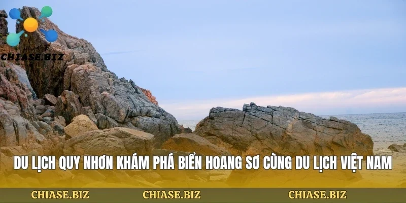 Du Lịch Quy Nhơn Khám Phá Biển Hoang Sơ Cùng Du Lịch Việt Nam