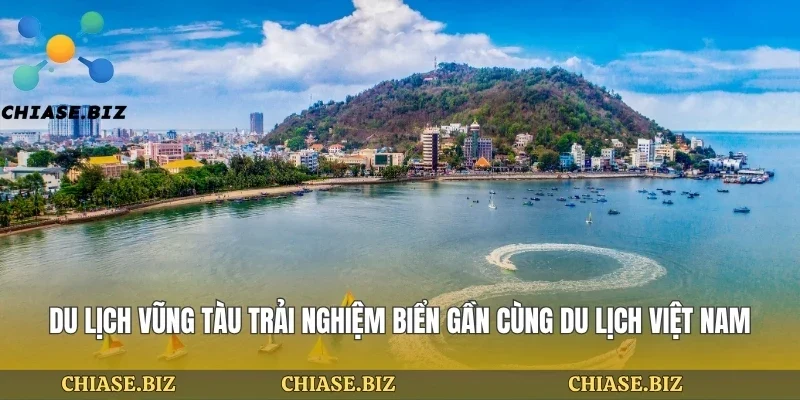 Du Lịch Vũng Tàu Trải Nghiệm Biển Gần Cùng Du Lịch Việt Nam