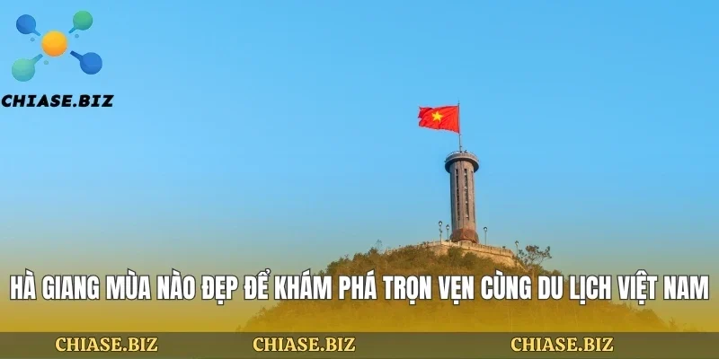 Hà Giang Mùa Nào Đẹp Để Khám Phá Trọn Vẹn Cùng Du Lịch Việt Nam