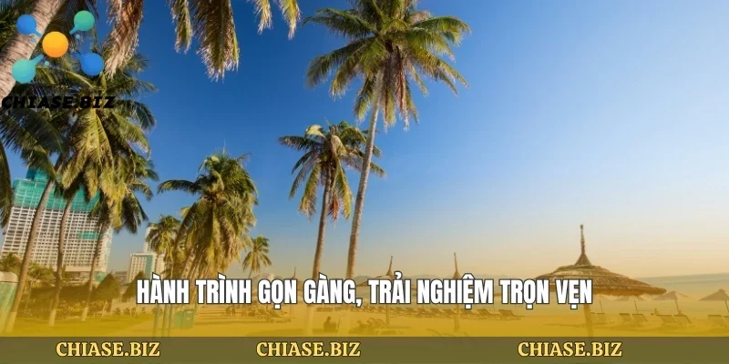 Hành trình gọn gàng, trải nghiệm trọn vẹn