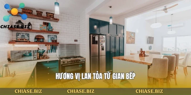 Hương vị lan tỏa từ gian bếp