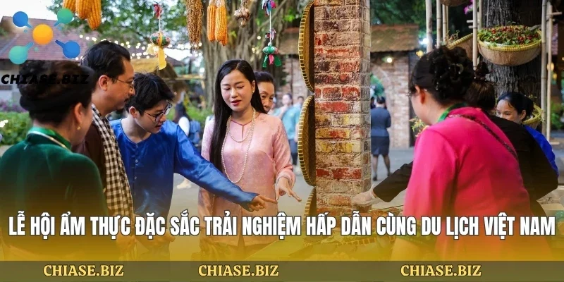 Lễ Hội Ẩm Thực Đặc Sắc Trải Nghiệm Hấp Dẫn Cùng Du Lịch Việt Nam