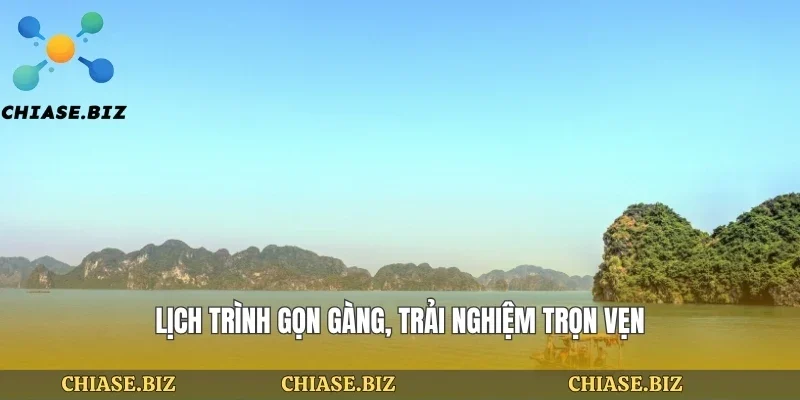 Lịch trình gọn gàng, trải nghiệm trọn vẹn
