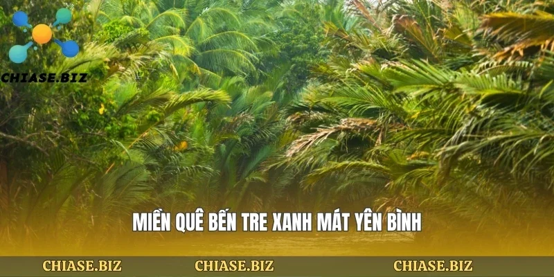 Miền quê bến tre xanh mát yên bình