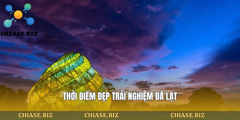 Thời điểm đẹp trải nghiệm đà lạt