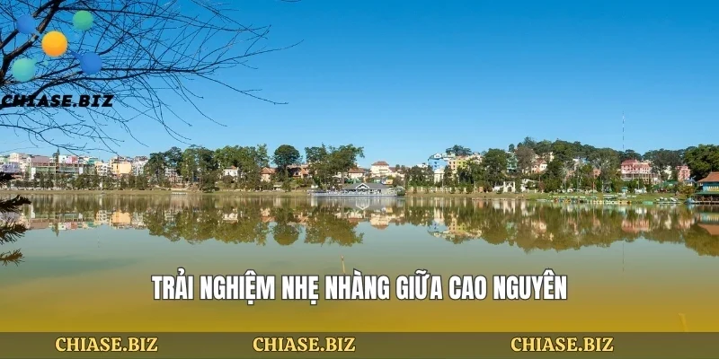 Trải nghiệm nhẹ nhàng giữa cao nguyên